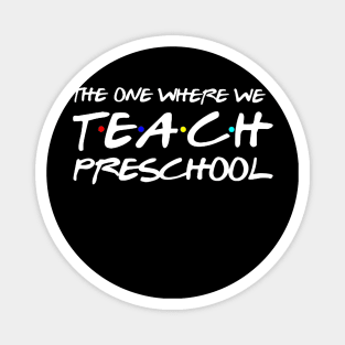 The One Where We Teach Preschool Teacher Gift Magnet